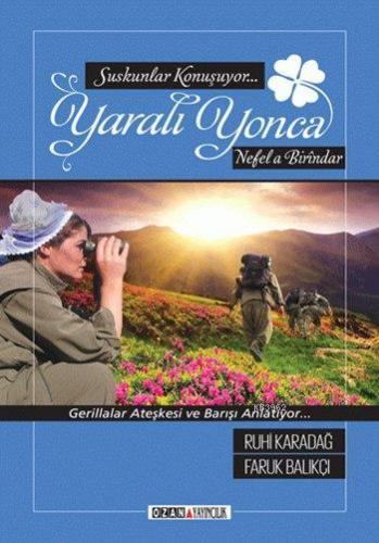 Yaralı Yonca; Gerillalar Ateşkesi ve Barışı Anlatıyor... | Faruk Balık