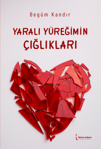 Yaralı Yüreğimin Çığlıkları | Begüm Kandır | İkinci Adam Yayınları