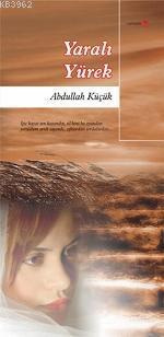 Yaralı Yürek | Abdullah Küçük | Romantik Kitap Yayınları