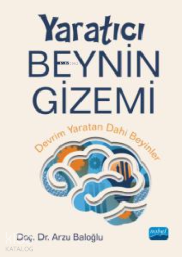 Yaratıcı Beynin Gizemi - Devrim Yaratan Dâhi Beyinler | Arzu Baloğlu |