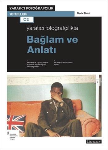 Yaratıcı Fotoğrafçılıkta Bağlam ve Anlatı | Maria Short | Literatür Ya