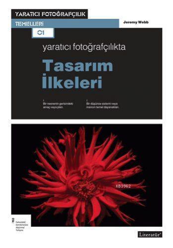 Yaratıcı Fotoğrafçılıkta Tasarım İlkeleri | Jeremy Webb | Literatür Ya