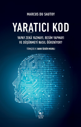 Yaratıcı Kod ;Yapay Zekâ Yazmayı, Resim Yapmayı ve Düşünmeyi Nasıl Öğr