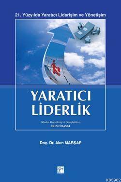 Yaratıcı Liderlik; 21. Yüzyılda Yaratıcı Liderişim ve Yönetişim | Akın