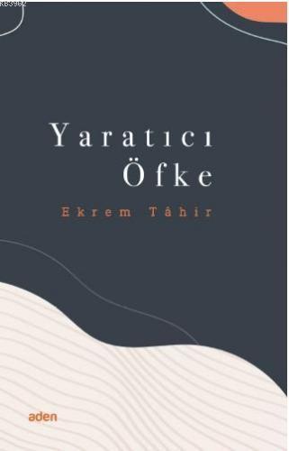 Yaratıcı Öfke | Ekrem Tahir | Aden Yayınları