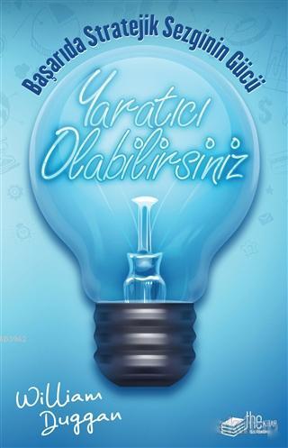 Yaratıcı Olabilirsiniz; Başarıda Stratejik Sezginin Gücü | William Dug