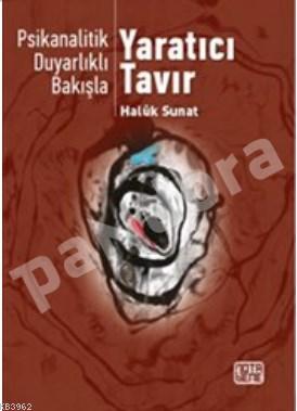 Yaratıcı Tavır : Psikanalitik Duyarlılıklı Bakışlı | Murat Çelik | Not