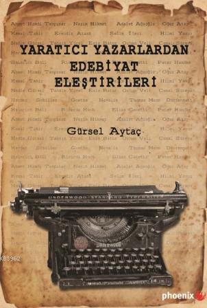 Yaratıcı Yazarlardan Edebiyat Eleştirileri | Gürsel Aytaç | Phoenix Ya