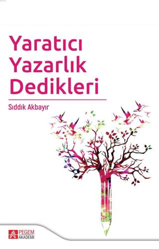 Yaratıcı Yazarlık Dedikleri | Sıddık Akbayır | Pegem Akademi Yayıncılı