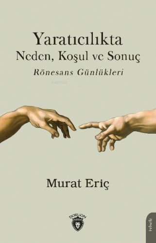 Yaratıcılıkta Neden, Koşul ve Sonuç Rönesans Günlükleri | Murat Eriç |