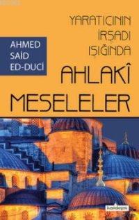 Yaratıcının İrşadı Işığında Ahlaki Meseleler | Ahmet Said Ed-Duci | Ka