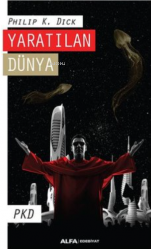 Yaratılan Dünya PDK | Philip K. Dick | Alfa Basım Yayım Dağıtım