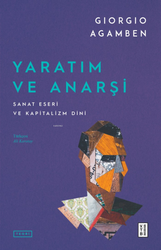 Yaratım ve Anarşi;Sanat Eseri ve Kapitalizm Dini | Giorgio Agamben | K