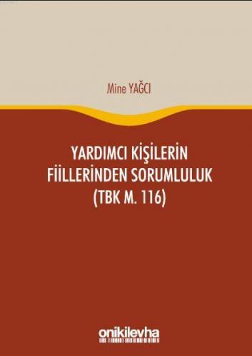 Yardımcı Kişilerin Fiillerinden Sorumluluk; (TBK M. 116) | Mine Yağcı 