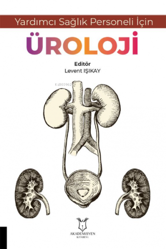 Yardımcı Sağlık Personeli İçin Üroloji | Levent Işıkay | Akademisyen K