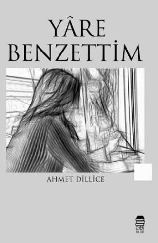 Yare Benzettim | Ahmet Dillice | Ceren Kültür Yayınları