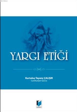 Yargı Etiği | Kurtuluş Tayanç Çalışır | Adalet Yayınevi