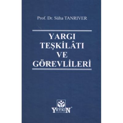 Yargı Teşkilâtı ve Görevlileri | Süha Tanrıver | Yetkin Yayınları