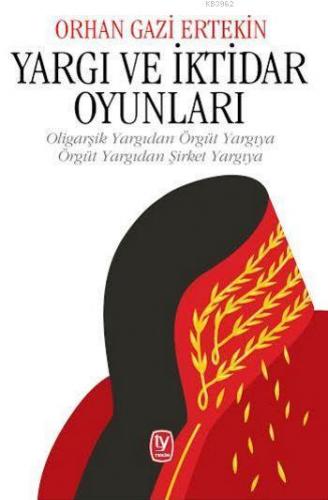 Yargı ve İktidar Oyunları; Oligarşik Yargıdan Örgüt Yargıya, Örgüt Yar