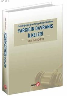 Yargıcın Davranış İlkeleri; Yargı Bağımsızlığı ve Yargıya Güven Ekseni