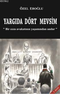 Yargıda Dört Mevsim; Bir Ceza Avukatının Yaşamından Anılar | Özel Eroğ