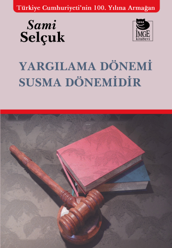 Yargılama Dönemi Susma Dönemidir | Sami Selçuk | İmge Kitabevi Yayınla