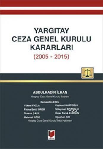 Yargıtay Ceza Genel Kurulu Kararları (2005 - 2015) | Abdulkadir İlhan 