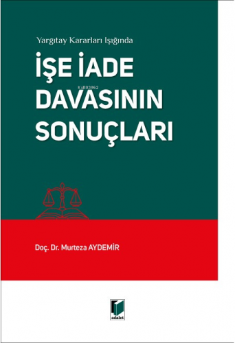 Yargıtay Kararları Işığında İşe İade Davasının Sonuçları | Murteza Ayd