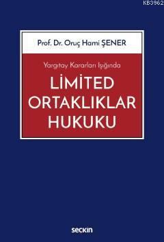 Yargıtay Kararları Işığında Limited Ortaklıklar Hukuku | Oruç Hami Şen