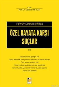 Yargıtay Kararları Işığında; Özel Hayata Karşı Suçlar | Erdener Yurtca