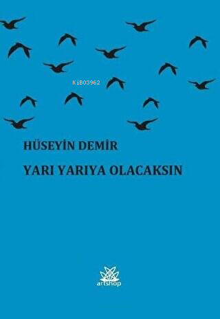 Yarı Yarıya Olacaksın | Hüseyin Demir | Artshop Yayıncılık