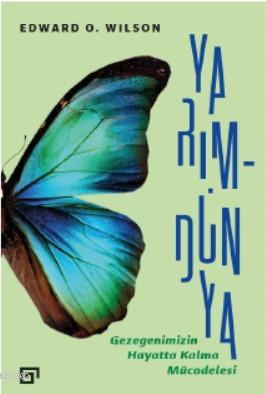 Yarım-Dünya: Gezegenimizin Hayatta Kalma Mücadelesi | Edward O.Wilson 