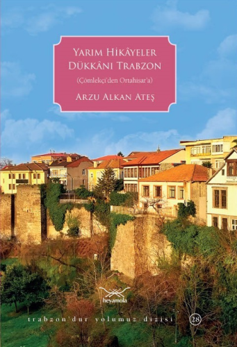 Yarım Hikâyeler Dükkânı Trabzon;(Çölekçi'den Ortahisar'a) | Arzu Alkan