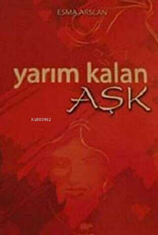 Yarım Kalan Aşk | Esma Arslan | Ürün Yayınları