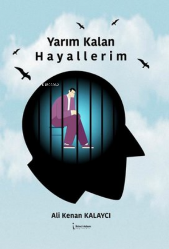 Yarım Kalan Hayallerim | Ali Kenan Kalaycı | İkinci Adam Yayınları