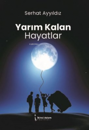 Yarım Kalan Hayatlar | Serhat Ayyıldız | İkinci Adam Yayınları