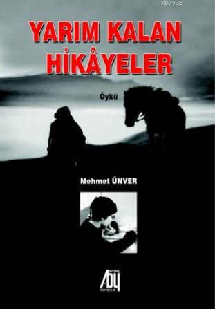 Yarım Kalan Hikayeler | Mehmet Ünver | Baygenç Yayıncılık