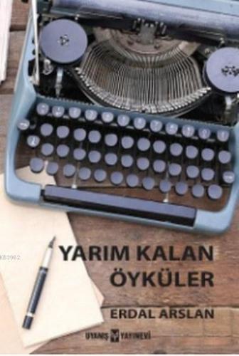 Yarım Kalan Öyküler | Erdal Aslan | Uyanış Yayınevi