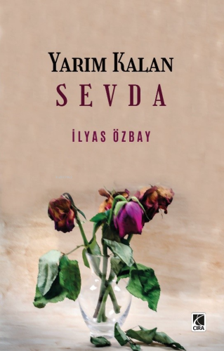 Yarım Kalan Sevda | İlyas Özbay | Çıra Yayınları