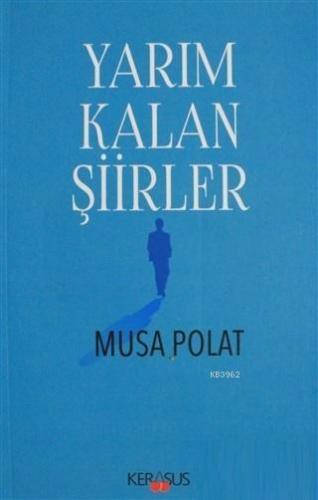 Yarım Kalan Şiirler | Musa Polat | Kerasus Yayınları