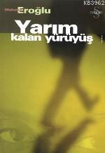 Yarım Kalan Yürüyüş | Mehmet Eroğlu | Everest Yayınları