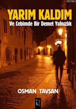 Yarım Kaldım; Ve Cebimde Bir Demet Yalnızlık | Osman Tavşan | İkinci A