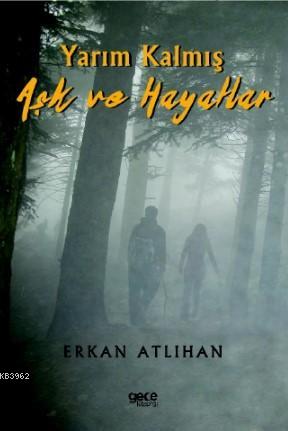 Yarım Kalmış Aşk ve Hayatlar | Erkan Atlıhan | Gece Kitaplığı Yayınlar