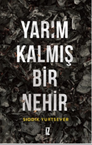 Yarım Kalmış Bir Nehir | Sıddık Yurtsever | İz Yayıncılık