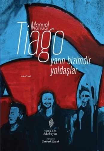 Yarın Bizimdir Yoldaşlar | Manuel Tiago | Yordam Kitap