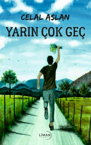 Yarın Çok Geç | Celal Aslan | Liman Yayınevi