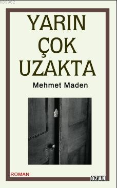 Yarın Çok Uzakta | Mehmet Maden | Ozan Yayıncılık