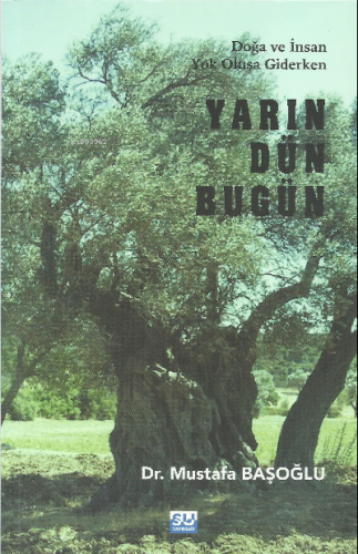 Yarın Dün Bugün;Doğa ve İnsan Yok Oluşa Giderken | Mustafa Başoğlu | S