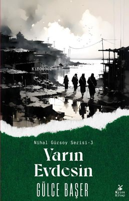 Yarın Evdesin - Nihal Gürsoy Serisi 3 | Gülce Başer | Mylos Kitap