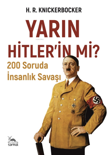 Yarın Hitlerin mi?;200 Soruda İnsanlık Savaşı | H. R. Knickerbocker | 